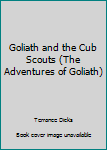 Goliath and the Cub Scouts (The Adventures of Goliath) - Book  of the Adventures of Goliath