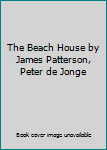 The Beach House by James Patterson, Peter de Jonge