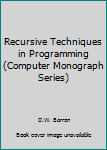Hardcover Recursive Techniques in Programming (Computer Monograph Series) Book
