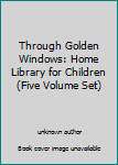Unknown Binding Through Golden Windows: Home Library for Children (Five Volume Set) Book