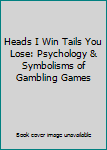 Heads I Win Tails You Lose: Psychology & Symbolisms of Gambling Games