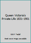Hardcover Queen Victoria's Private Life 1831-1901 Book