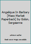 Angelique In Barbary [Mass Market Paperback] by Golon, Sergeanne