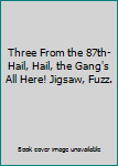 Hardcover Three From the 87th-Hail, Hail, the Gang's All Here! Jigsaw, Fuzz. Book