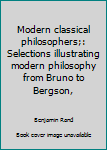 Unknown Binding Modern classical philosophers;: Selections illustrating modern philosophy from Bruno to Bergson, Book