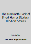 Hardcover The Mammoth Book of Short Horror Stories; 10 Short Stories Book
