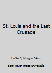St. Louis and the Last Crusade