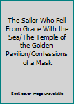 The Sailor Who Fell From Grace With the Sea/The Temple of the Golden Pavilion/Confessions of a Mask