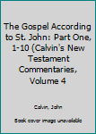 Hardcover The Gospel According to St. John: Part One, 1-10 (Calvin's New Testament Commentaries, Volume 4 Book