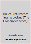 Unknown Binding The church teaches nines to twelves (The Cooperative series) Book