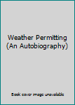 Paperback Weather Permitting (An Autobiography) Book