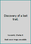 Hardcover Discovery of a lost trail, Book
