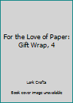 Paperback For the Love of Paper: Gift Wrap, 4 Book