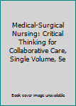 Hardcover Medical-Surgical Nursing: Critical Thinking for Collaborative Care, Single Volume, 5e Book
