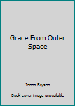 Unknown Binding Grace From Outer Space Book