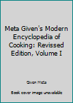 Hardcover Meta Given's Modern Encyclopedia of Cooking: Revissed Edition, Volume I Book