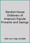 Hardcover Random House Dictionary of America's Popular Proverbs and Sayings Book