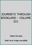 Hardcover JOURNEYS THROUGH BOOKLAND - VOLUME SIX Book