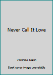 Mass Market Paperback Never Call It Love Book