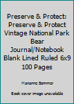 Preserve & Protect: Preserve & Protect  Vintage National Park Bear Journal/Notebook Blank Lined Ruled 6x9 100 Pages