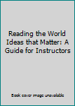 Paperback Reading the World Ideas that Matter: A Guide for Instructors Book