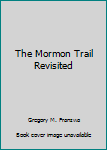 Paperback The Mormon Trail Revisited Book