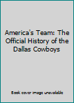 Hardcover America's Team: The Official History of the Dallas Cowboys Book