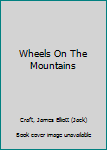 Hardcover Wheels On The Mountains Book