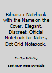 Bibiana : Notebook with the Name on the Cover, Elegant, Discreet, Official Notebook for Notes, Dot Grid Notebook,