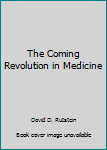 Hardcover The Coming Revolution in Medicine Book