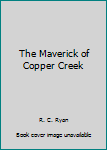 Hardcover The Maverick of Copper Creek Book