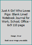 Just A Girl Who Loves Pigs: Blank Lined Notebook Journal for Work, School, Office | 6x9 110 page