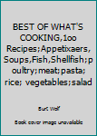 Paperback BEST OF WHAT'S COOKING,1oo Recipes;Appetixaers, Soups,Fish,Shellfish;poultry;meat;pasta; rice; vegetables;salad Book