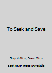 Hardcover To Seek and Save Book