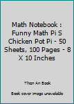 Paperback Math Notebook : Funny Math Pi S Chicken Pot Pi - 50 Sheets, 100 Pages - 8 X 10 Inches Book