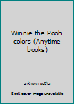 Unknown Binding Winnie-the-Pooh colors (Anytime books) Book