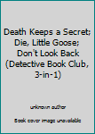 Death Keeps a Secret; Die, Little Goose; Don't Look Back