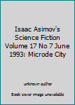 Unknown Binding Isaac Asimov's Science Fiction Volume 17 No 7 June 1993: Microde City Book