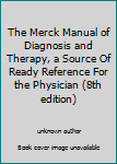 Unknown Binding The Merck Manual of Diagnosis and Therapy, a Source Of Ready Reference For the Physician (8th edition) Book