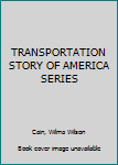 TRANSPORTATION STORY OF AMERICA SERIES
