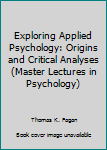 Paperback Exploring Applied Psychology: Origins and Critical Analyses (Master Lectures in Psychology) Book