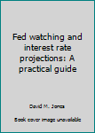 Hardcover Fed Watching and Interest Rate Projections: A Practical Guide Book