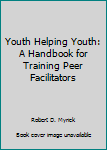 Paperback Youth Helping Youth: A Handbook for Training Peer Facilitators Book