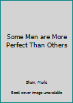 Mass Market Paperback Some Men are More Perfect Than Others Book