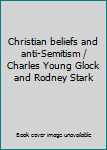 Christian beliefs and anti-Semitism / Charles Young Glock and Rodney Stark