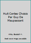 Hardcover Huit Contes Choisis Par Guy De Maupassant Book