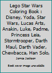 Lego Star Wars Coloring Book: Disney, Yoda, Star Wars, Lucas Arts, Anakin, Luke, Padme, Princess Leia, Stormtrooper, Darth Maul, Darth Vader, Chewbacca, Han Solo,