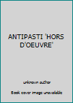 Unknown Binding ANTIPASTI 'HORS D'OEUVRE' [French] Book