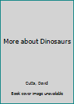 Hardcover More about Dinosaurs Book