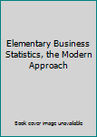 Hardcover Elementary Business Statistics, the Modern Approach Book